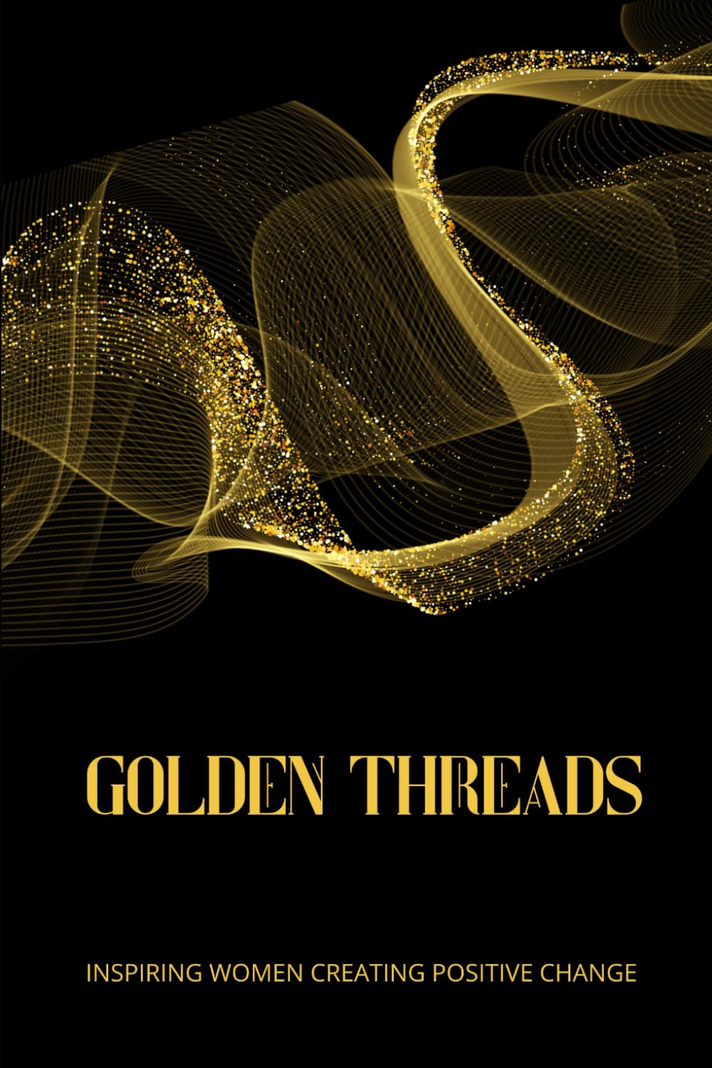 Golden Threads: Inspiring Women Creating Positive Change