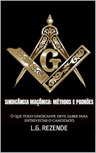 Sindicância Maçônica: métodos e padrões: O que todo sindicante deve saber para entrevistar o candidato