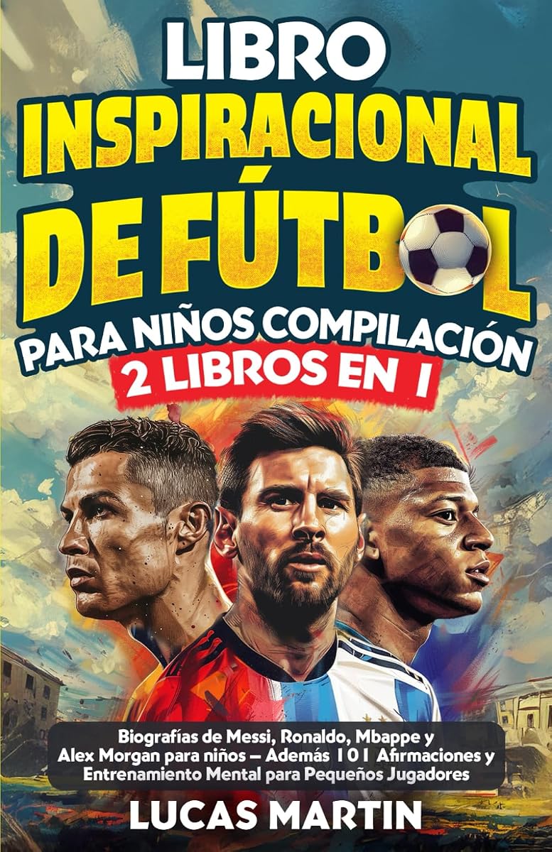 Libro Inspirador de Fútbol para Niños Compilación 2 en 1: Biografías de Messi, Ronaldo, Mbappe y Morgan - Además Entrenamiento Mental Para Niños ... de Fútbol Para Niños) (Spanish Edition)
