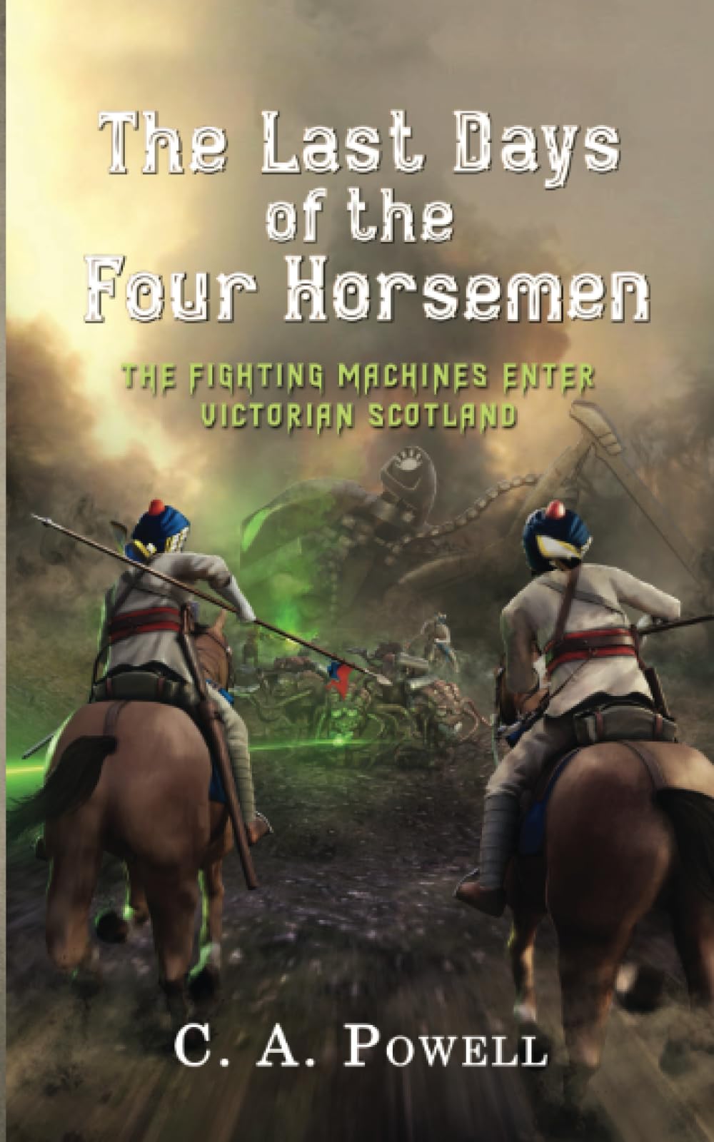 The Last Days of the Four Horsemen: The Martian Fighting Machines Enter Victorian Scotland: 6 (The Martian Invasion of Victorian Britain.)