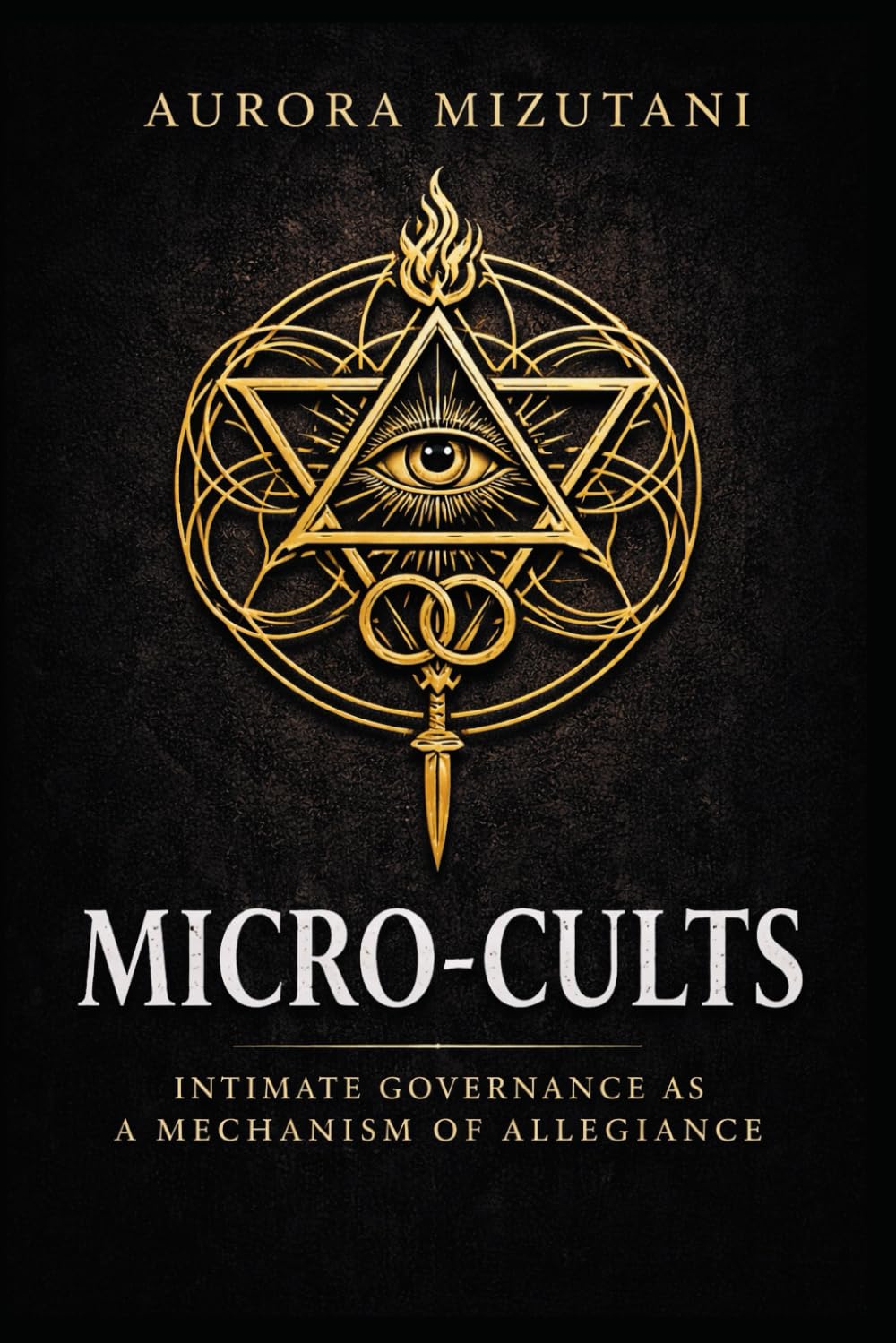 Micro-Cults: Intimate Governance as a Mechanism of Allegiance (The Micro-Cults Duology)