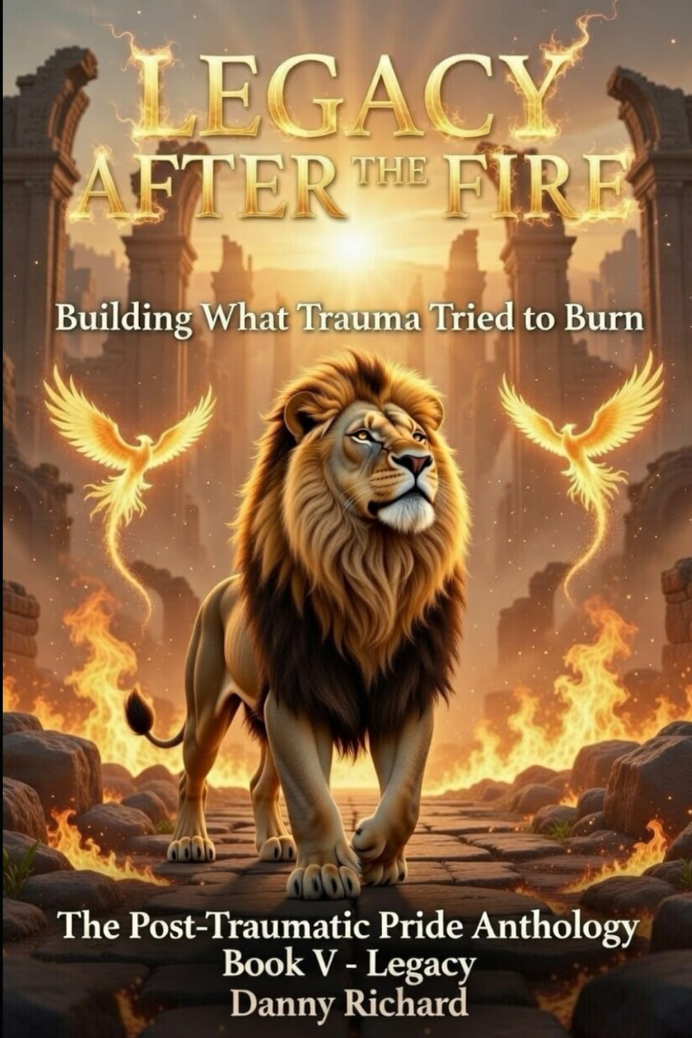 Legacy After the Fire: Building What Trauma Tried to Burn (Post-Traumatic Pride)