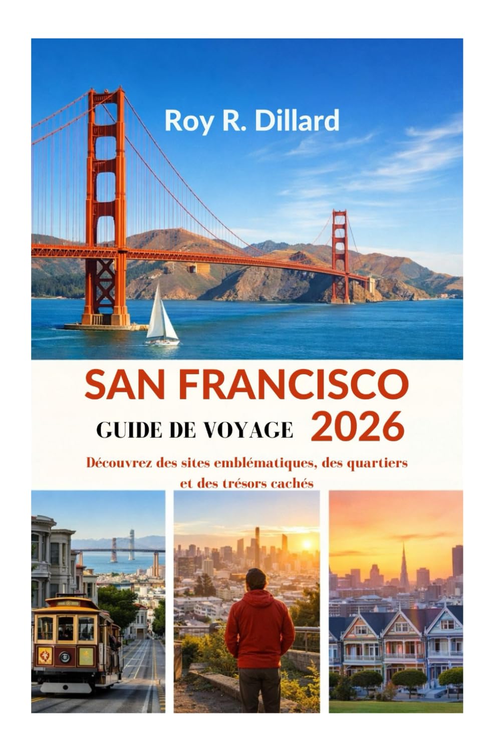 SAN FRANCISCO GUIDE DE VOYAGE 2026: Découvrez des sites emblématiques, des quartiers et des trésors cachés