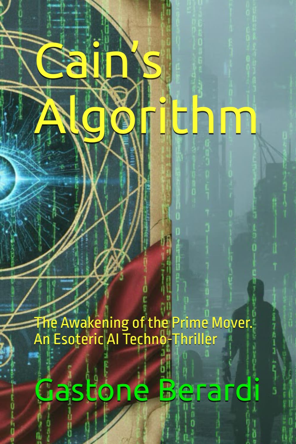 Cain’s Algorithm: The Awakening of the Prime Mover. An Esoteric AI Techno-Thriller