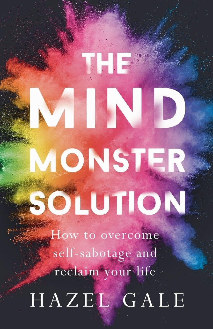 The Mind Monster Solution: How to overcome self-sabotage and reclaim your life
