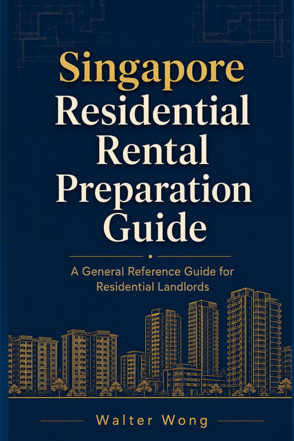 Singapore Residential Rental Preparation Guide: A General Reference Guide for Residential Landlords