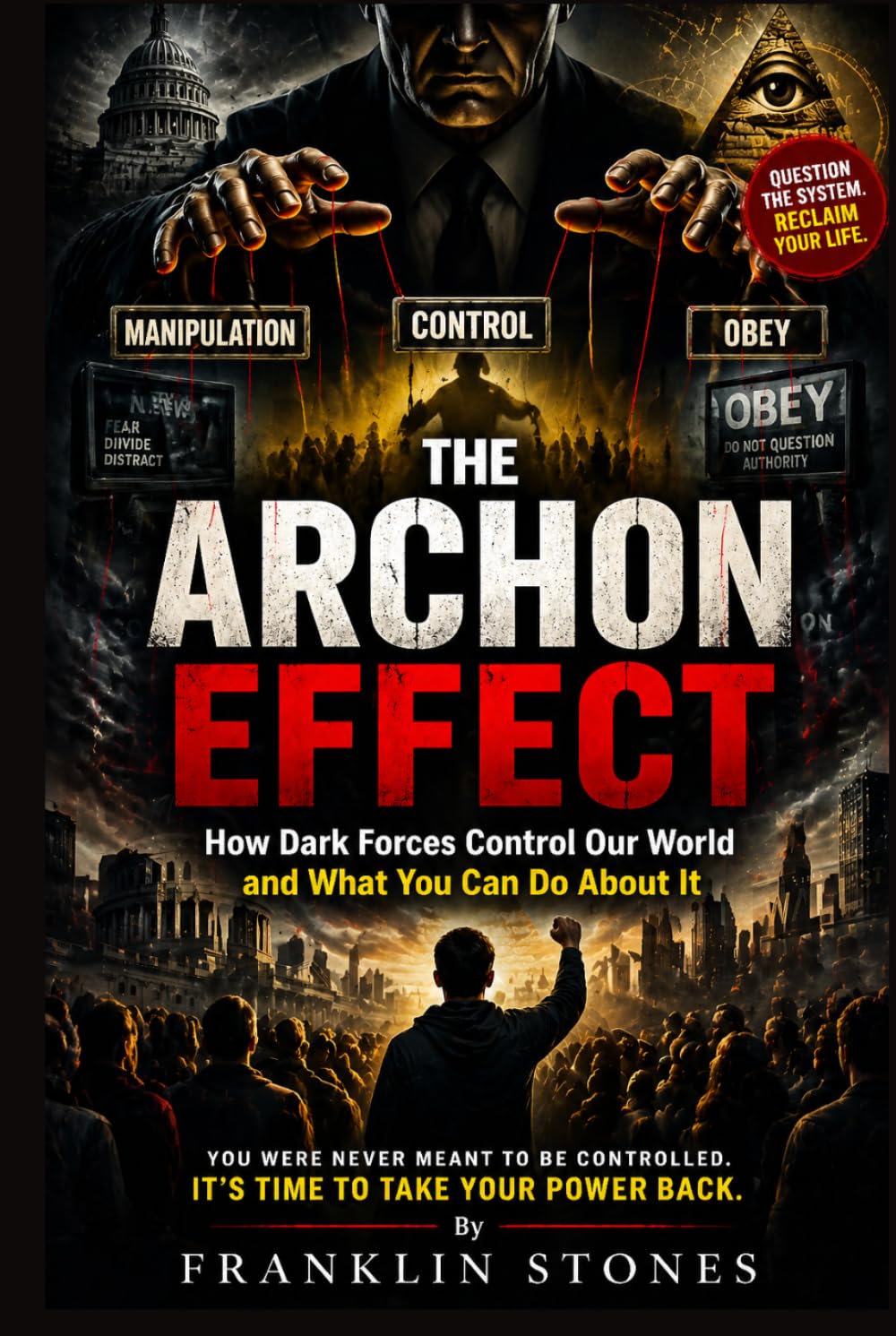 The Archon Effect: How Dark Forces Control Our World and What You Can Do About It (THE FORBIDDEN WISDOM COLLECTION)