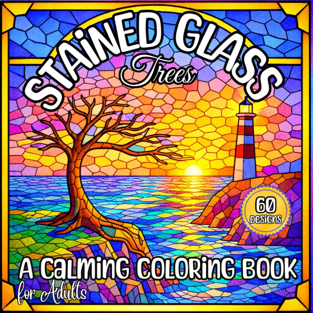 Stained Glass Trees: A Calming Coloring Book for Adults: 60 Beautiful Mosaic Designs of Trees and Nature Landscapes for Stress Relief and Relaxation