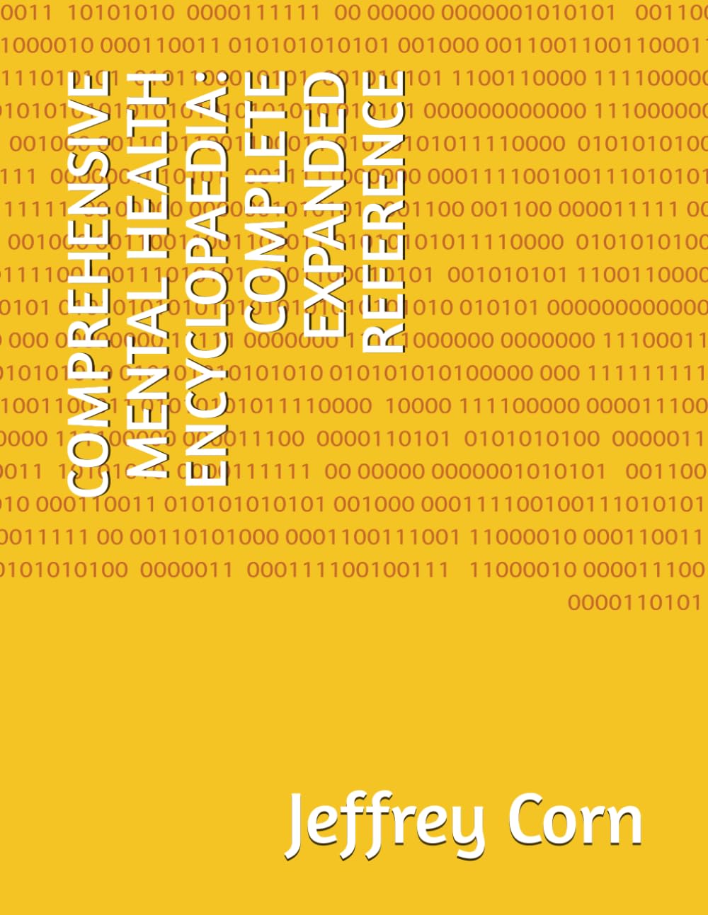 COMPREHENSIVE MENTAL HEALTH ENCYCLOPAEDIA: COMPLETE EXPANDED REFERENCE (Mental Health Awareness and Support)