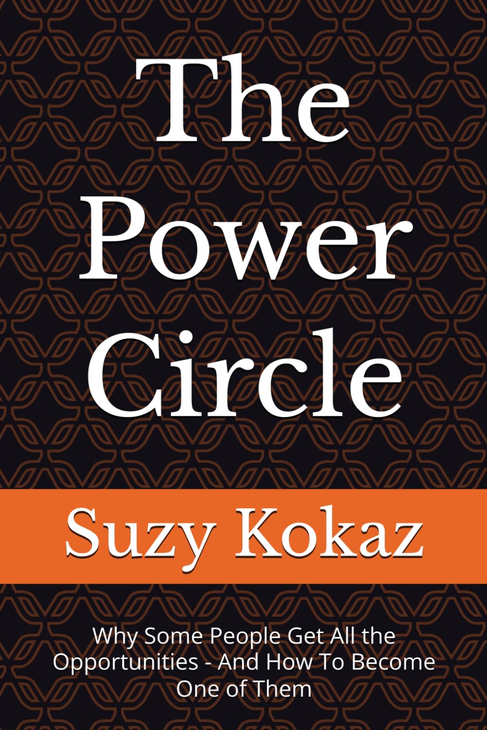 The Power Circle: Why Some People Get All the Opportunities - And How To Become One of Them
