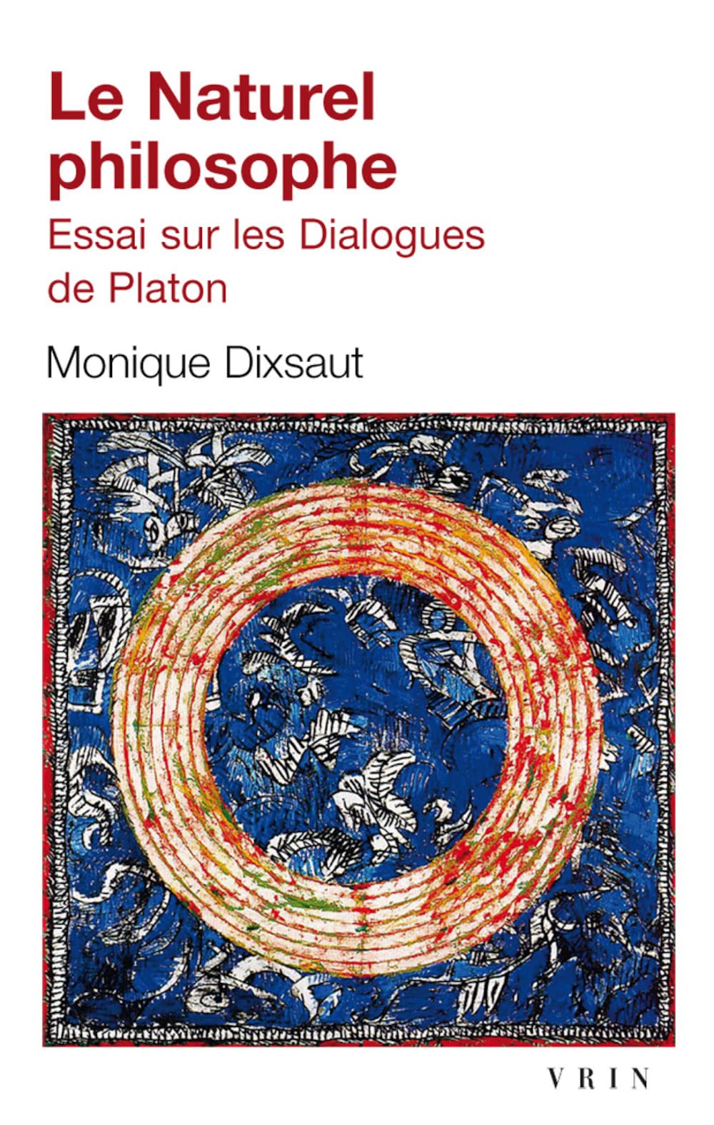 Le Naturel Philosophe: Essai Sur Les Dialogues de Platon (Bibliotheque D'Histoire de La Philosophie - Poche)