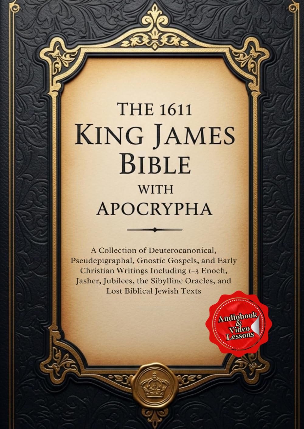 The 1611 King James Bible with Apocrypha: Featuring the Old and New Testaments with the Deuterocanonical Books — Including Tobit, Judith, Wisdom of Solomon, 1–2 Esdras, 1–2 Maccabees, and More