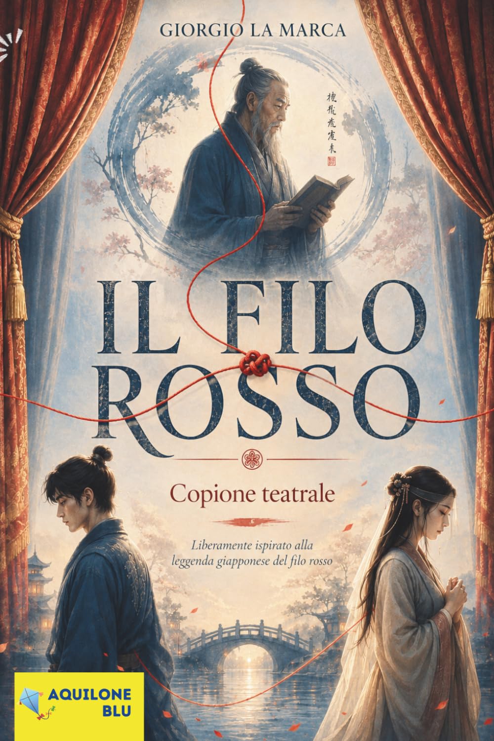 IL FILO ROSSO: copione teatrale (Copioni Teatrale di Giorgio La Marca)