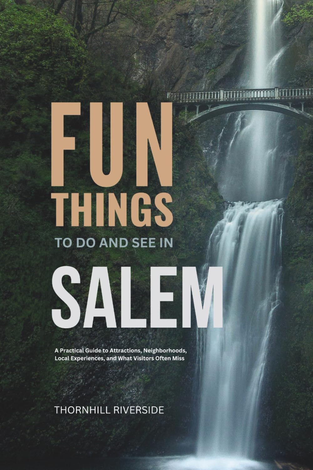 Fun Things To Do and See In Salem: A Practical Guide to Attractions, Neighborhoods, Local Experiences, and What Visitors Often Miss (Practical Travel Guides)