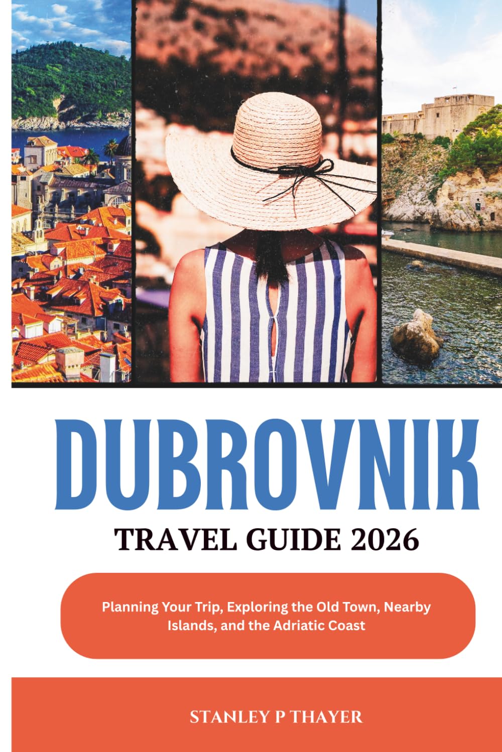 Dubrovnik Travel Guide 2026: Planning Your Trip, Exploring the Old Town, Nearby Islands, and the Adriatic Coast