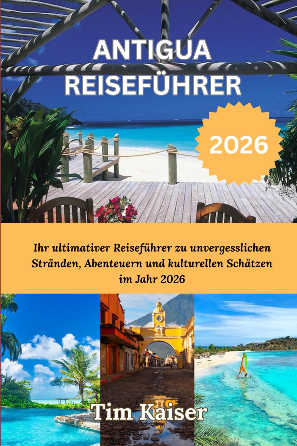 ANTIGUA REISEFÜHRER 2026: Ihr ultimativer Reiseführer zu unvergesslichen Stränden, Abenteuern und kulturellen Schätzen im Jahr 2026