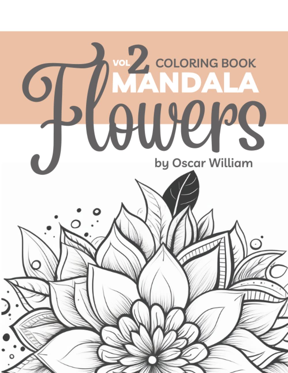 Discover the Beauty of Floral Mandalas with Our Flowers Mandala Coloring Book vol.2: - Perfect for Mindful Relaxation and Stress Relief (Flowers coloring pages)