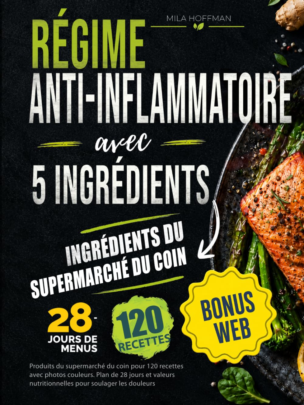 Régime Anti-Inflammatoire avec 5 Ingrédients: Produits du supermarché du coin pour 120 recettes avec photos couleurs. Plan de 28 jours et valeurs nutritionnelles pour soulager les douleurs