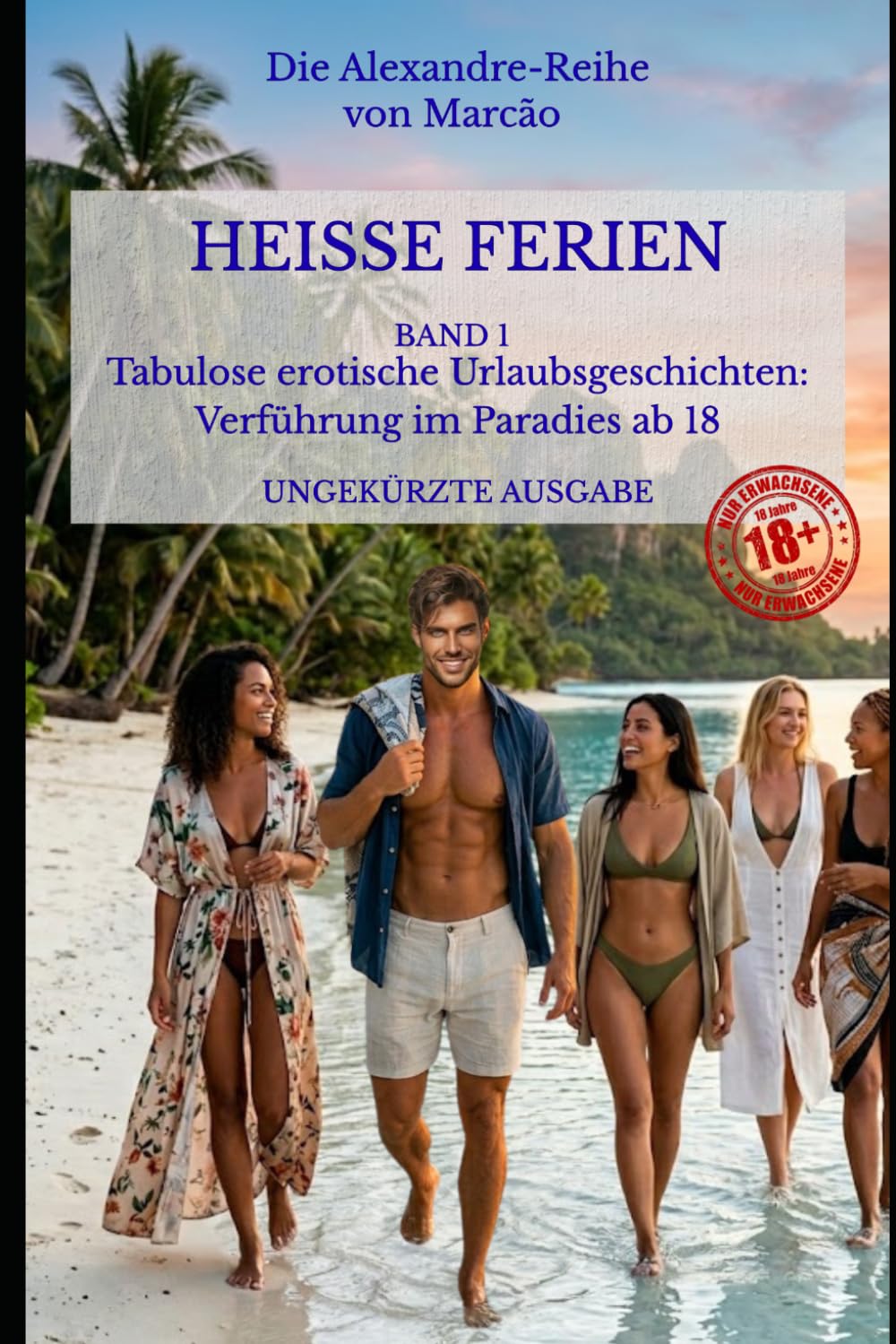 HEISSE FERIEN – BAND 1: Tabulose erotische Urlaubsgeschichten: Verführung im Paradies ab 18
