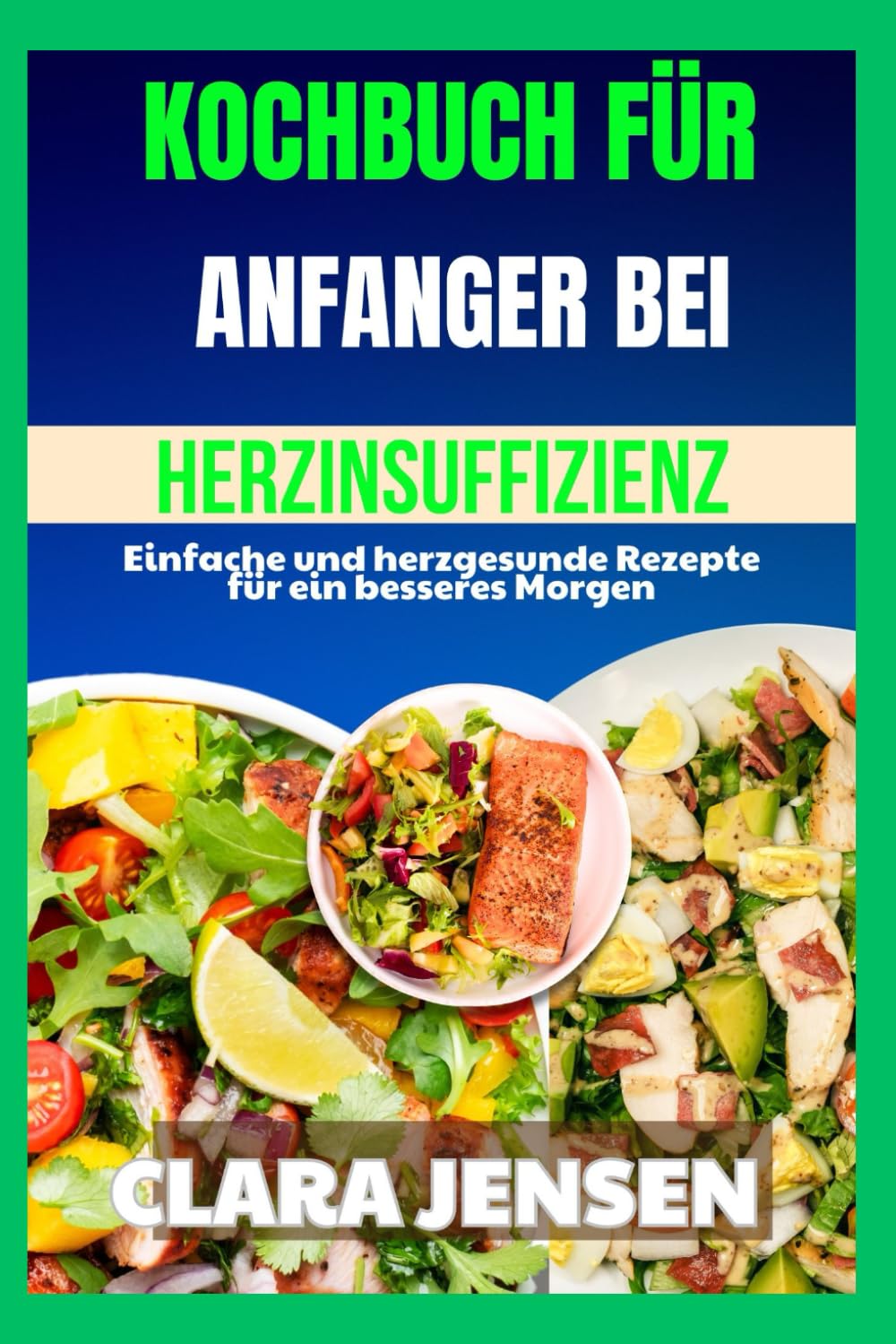 Kochbuch für Anfänger bei Herzinsuffizienz: Einfache und herzgesunde Rezepte für ein besseres Morgen