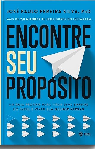 Encontre Seu Propósito: Um guia prático para tirar seus sonhos do papel e viver sua melhor versão