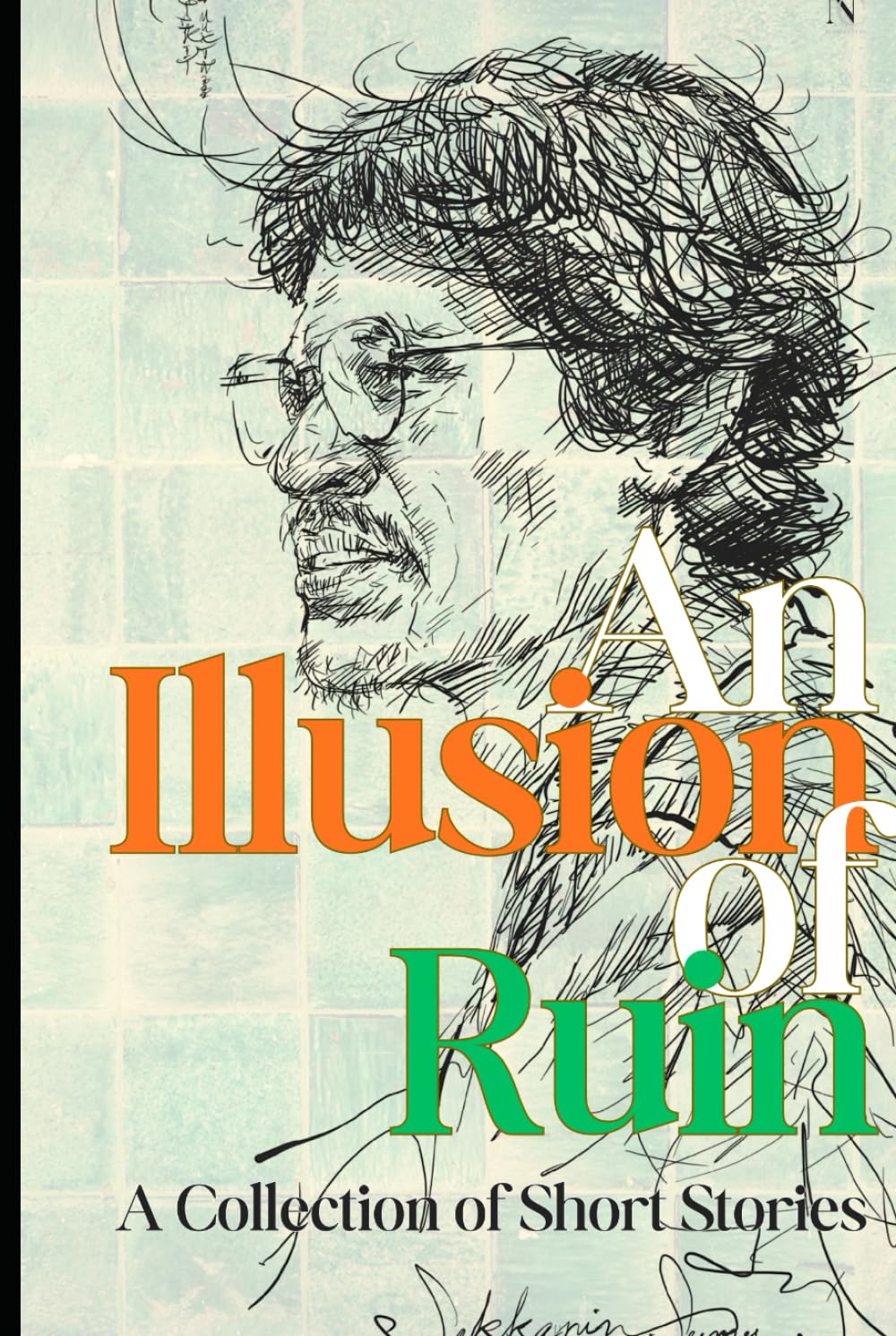 AN IIIUSION OF RUIN: A Collection of Short Stories