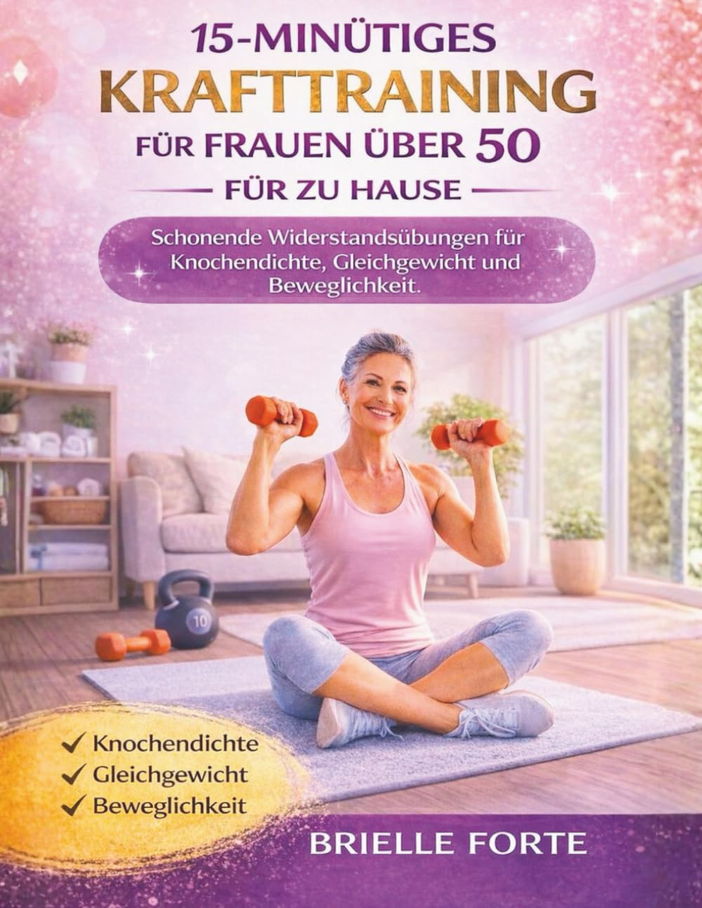 15-MINÜTIGES KRAFTTRAINING FÜR FRAUEN ÜBER 50 FÜR ZU HAUSE: Schonende Widerstandsübungen für Knochendichte, Gleichgewicht und Beweglichkeit