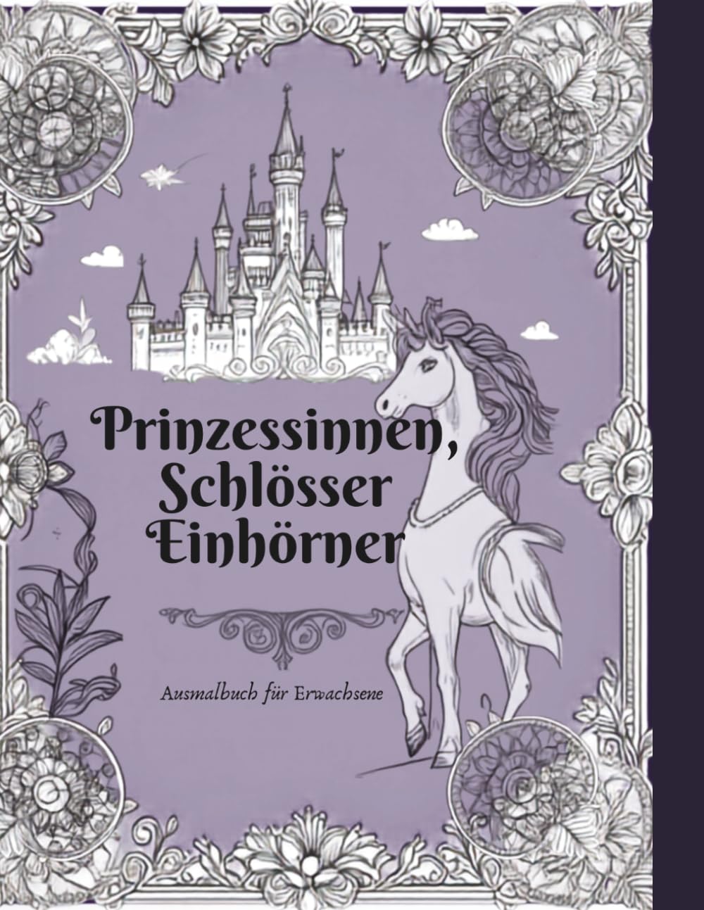 Prinzessinnen, Schlösser, Einhörner: Malbuch für erwachsene Prinzessinnen
