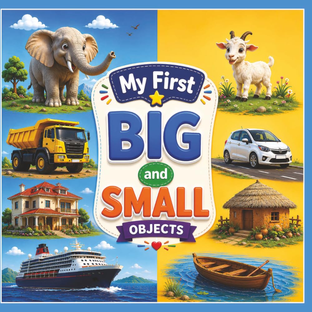 My First Big and Small Objects: A Fun Preschool Learning Book About Big and Small Things for Toddlers and Kids