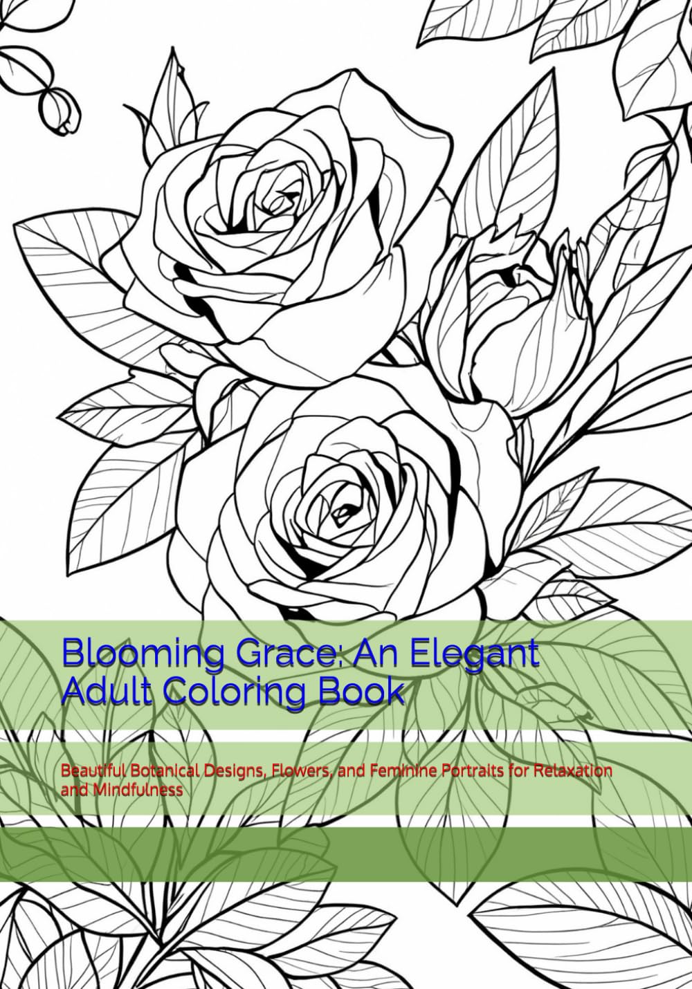 Blooming Grace: An Elegant Adult Coloring Book: Beautiful Botanical Designs, Flowers, and Feminine Portraits for Relaxation and Mindfulness