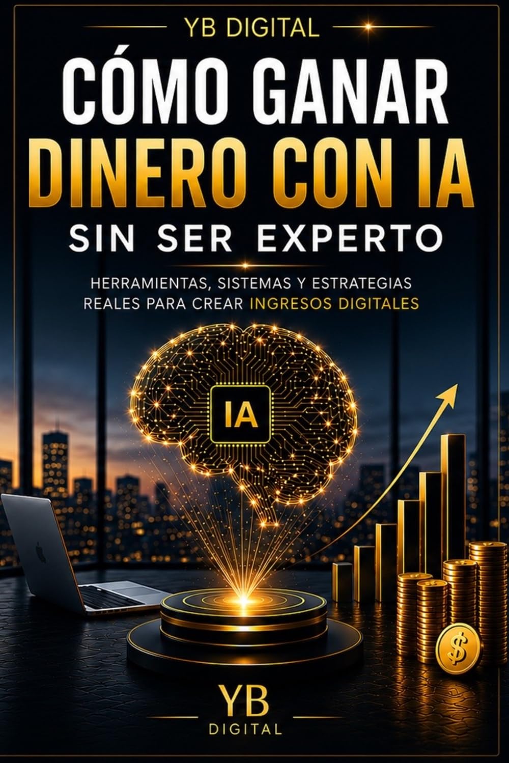 Cómo ganar dinero con IA sin ser experto: Guía práctica para generar ingresos online con ChatGPT, automatización e inteligencia artificial sin conocimientos técnicos