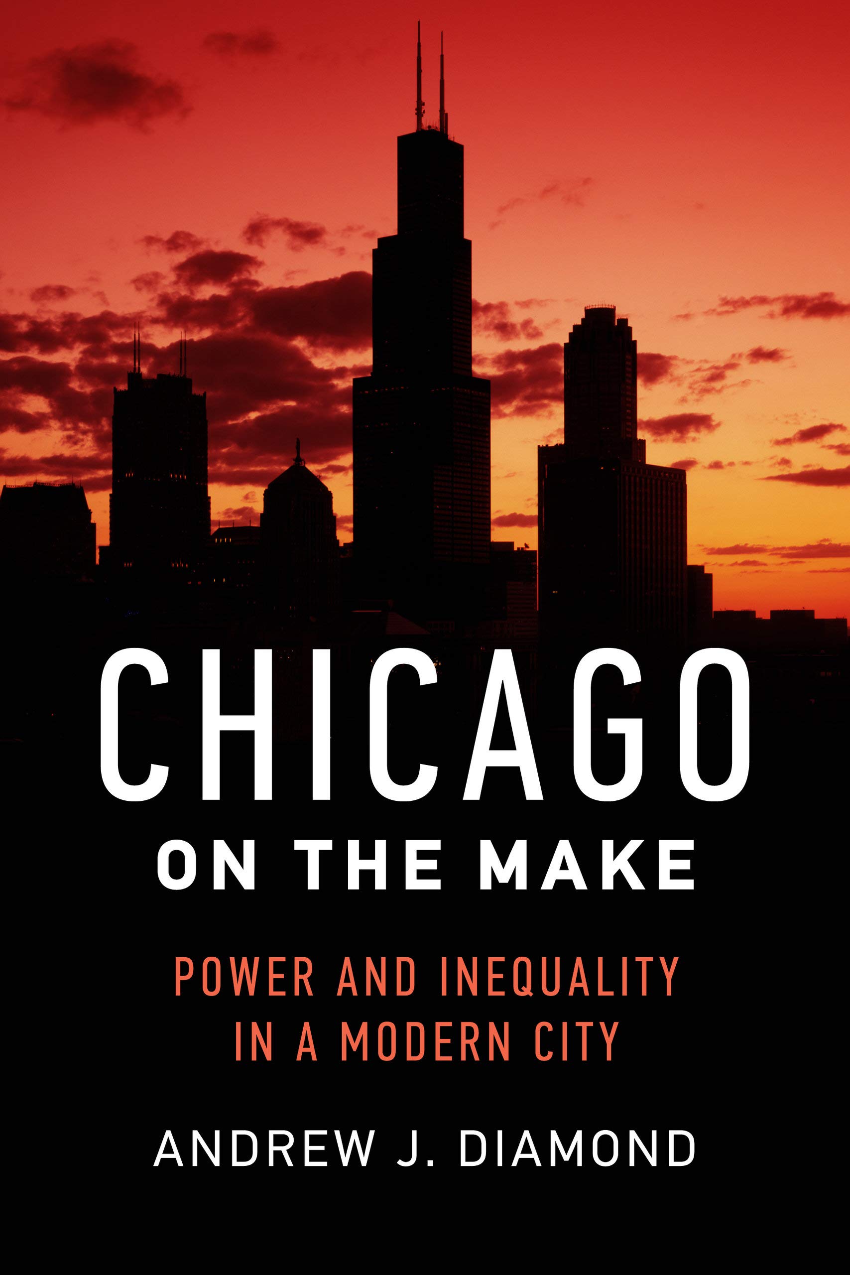 Chicago on the Make: Power and Inequality in a Modern City