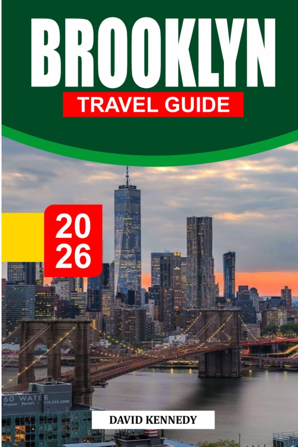BROOKLYN TRAVEL GUIDE 2026: The Ultimate Insider Guide to New York City’s Coolest Borough – Top Neighborhoods, Hidden Gems, Food Spots, Itineraries, ... & Local Experiences for First-Time Visitors