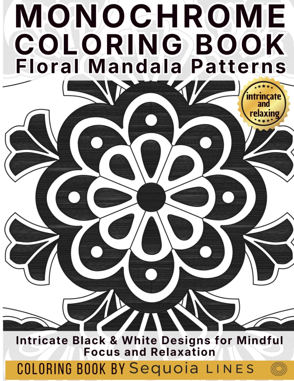 Monochrome Coloring Book: Floral Mandala Patterns: Intricate Black & White Designs for Mindful Focus and Relaxation