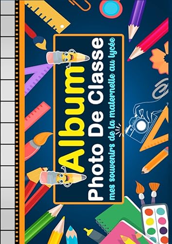 Mon Album Photo de Classe Mes Top Souvenirs de la Maternelle au Lycée: Album Photo école maternelle au lycée livre idéal pour coller les photos et ... utile pour enfant fille et garçon 3 ans