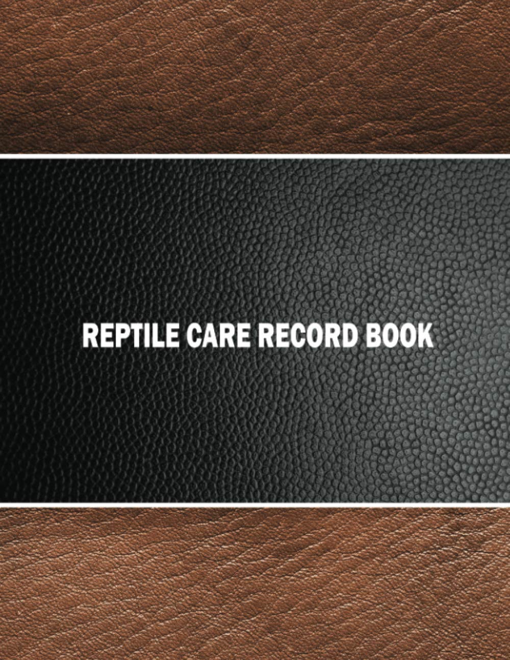 Reptile Care Record Book: The Complete Reptile Daily Care Journal & Activities Tracker To Record Feeding Health Bath Shedding Size & Others For Snake ... Tortoise. With Bonus Lined Notes Section