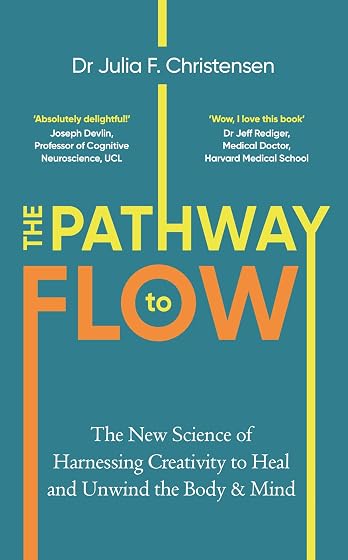 The Pathway to Flow: The New Science of Harnessing Creativity to Heal and Unwind the Body & Mind