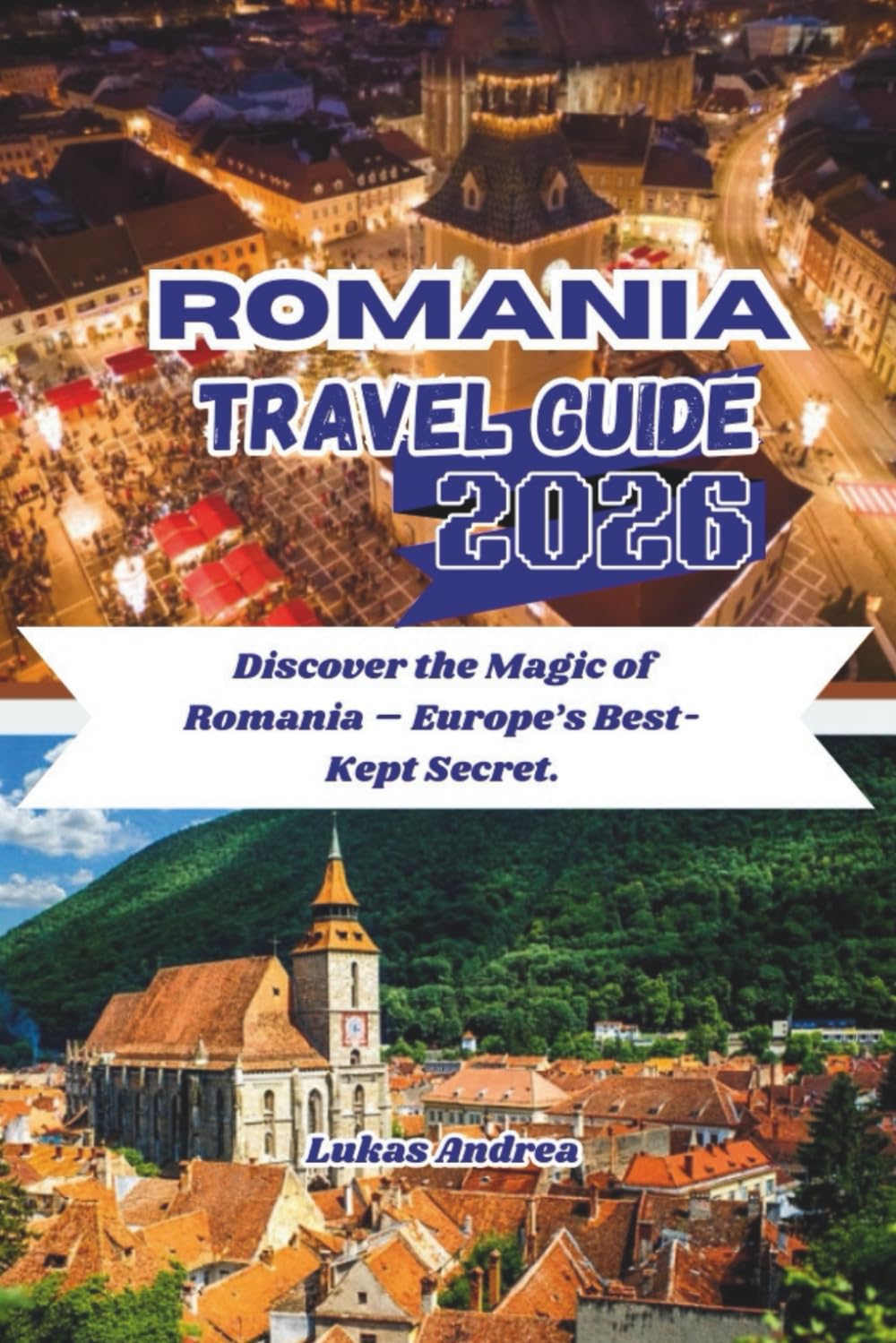 Romania Travel Guide 2026: Discover the Magic of Romania – Europe’s Best-Kept Secret.