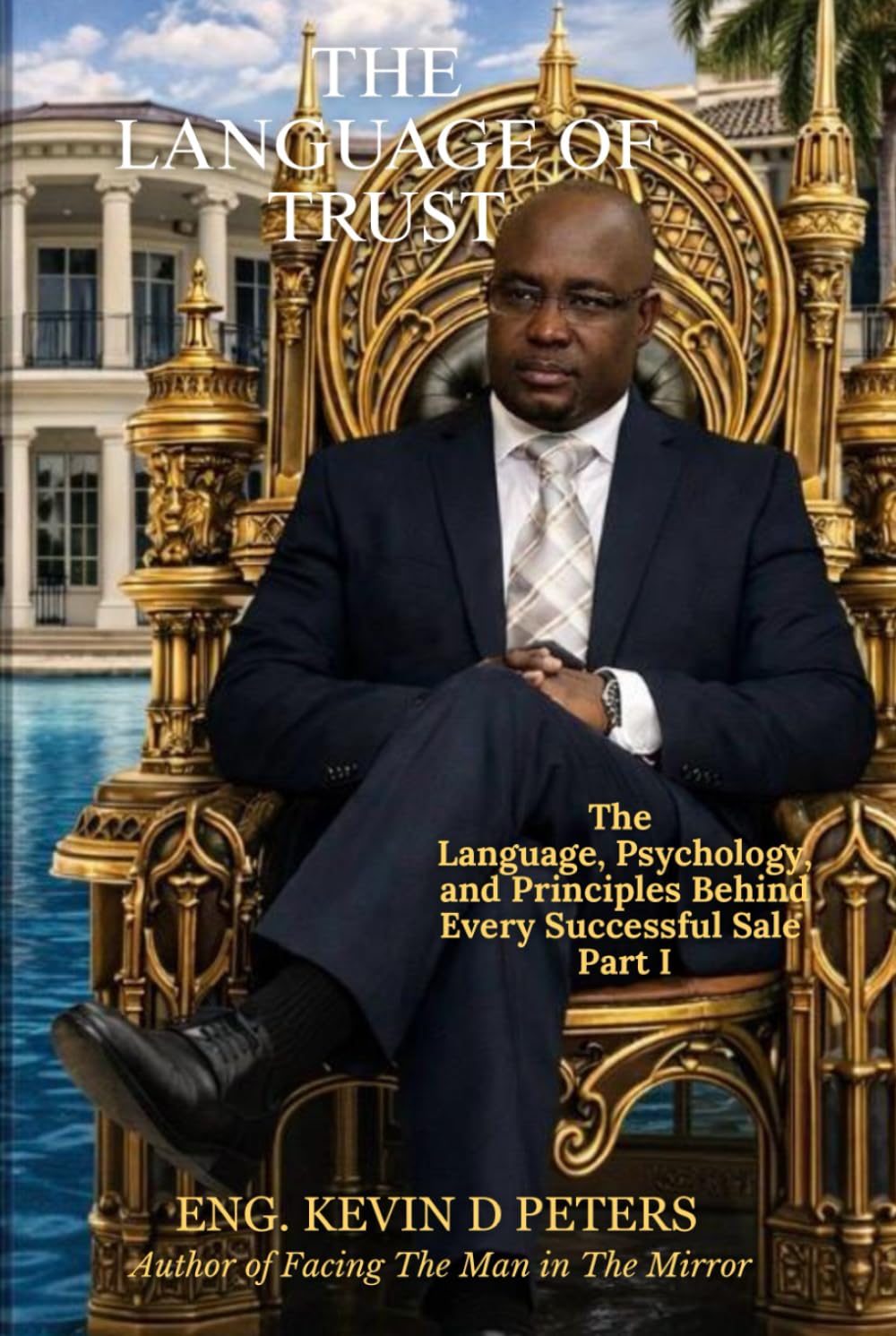The Language of Trust: Part I: The Language, Psychology, and Principles Behind Every Successful Sale Part I