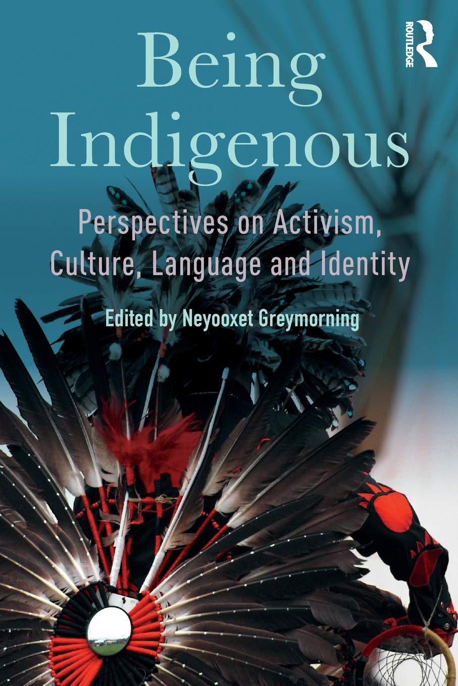 Being Indigenous: Perspectives on Activism, Culture, Language and Identity