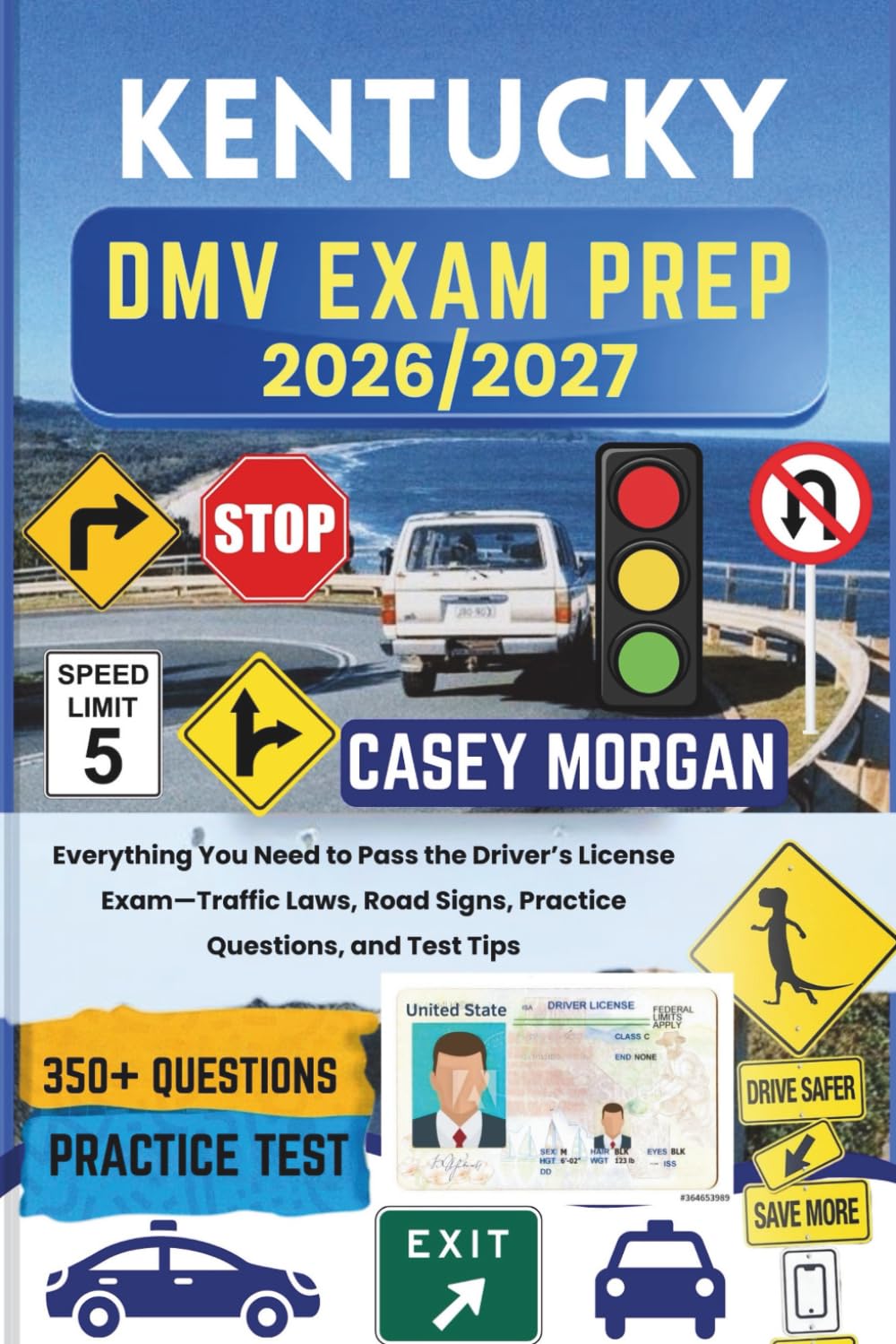 Kentucky DMV Exam Prep 2026/2027: Everything You Need to Pass the Driver’s License Exam—Traffic Laws, Road Signs, Practice Questions, and Test Tips