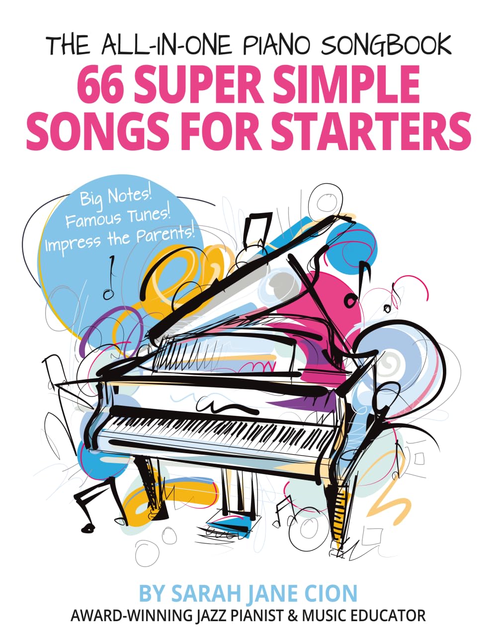 The All-in-One Piano Songbook: 66 Super-Simple Songs for Starters: Big Notes! Famous Tunes! Impress the Parents!