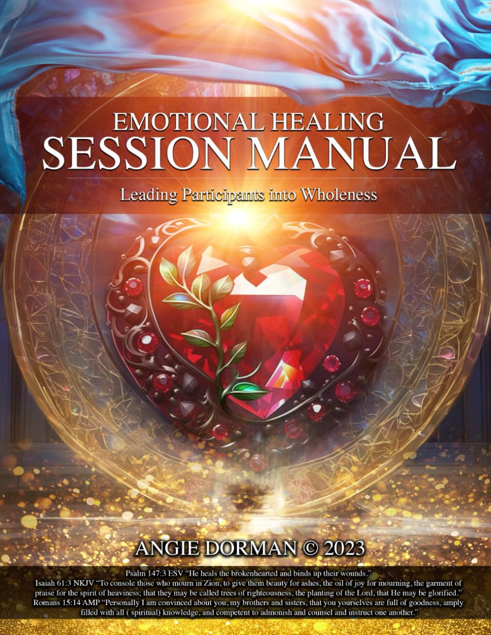 Emotional Healing Session Manual: Leading Participants into Wholeness (EMOTIONAL HEALING TRAINING & SESSION MANUALS)