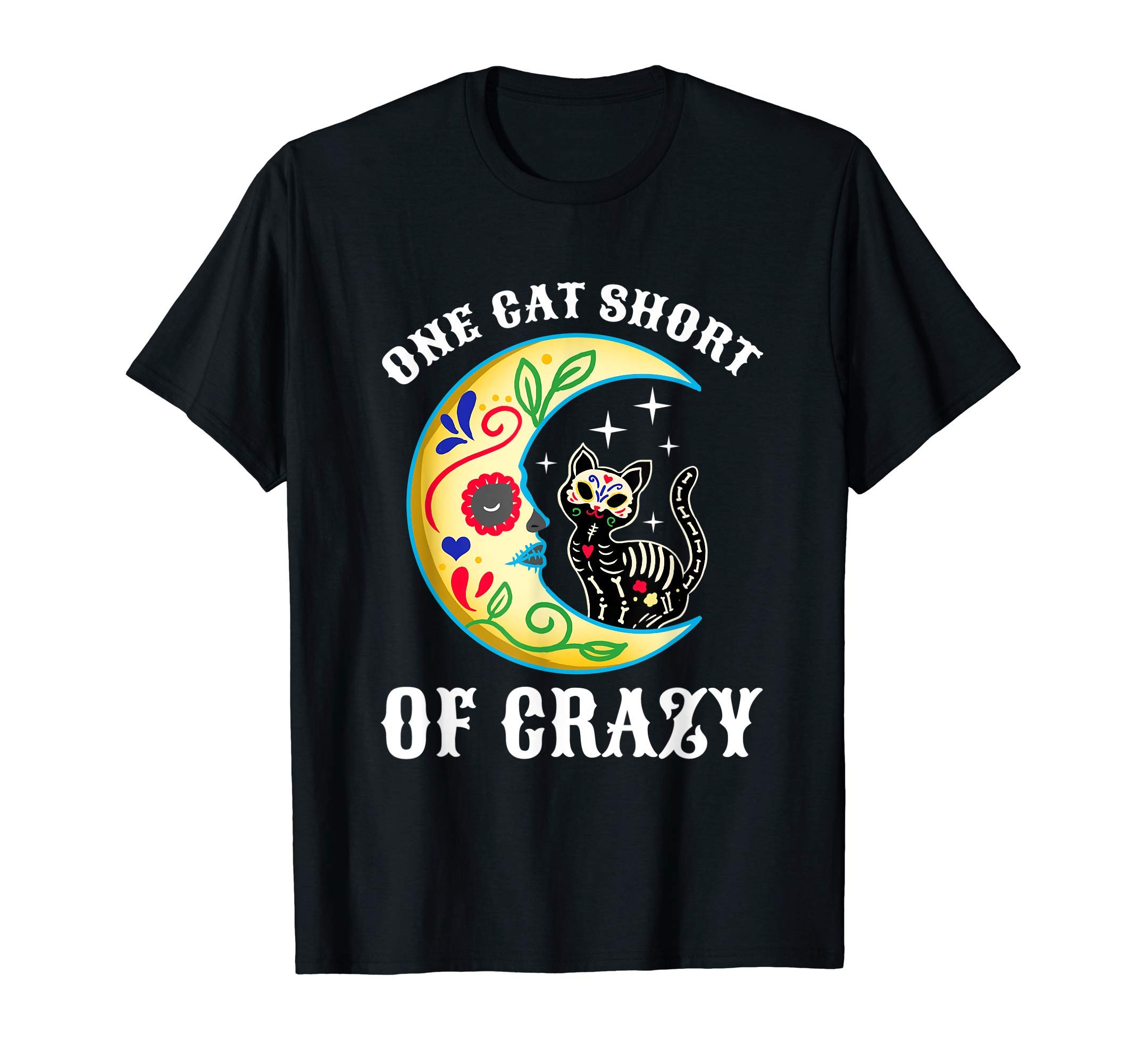 Cat fanOne Cat Short Of Crazy Sugar Skull Moon and Kitten Men Women T-ShirtOEKO-TEX STANDARD 100