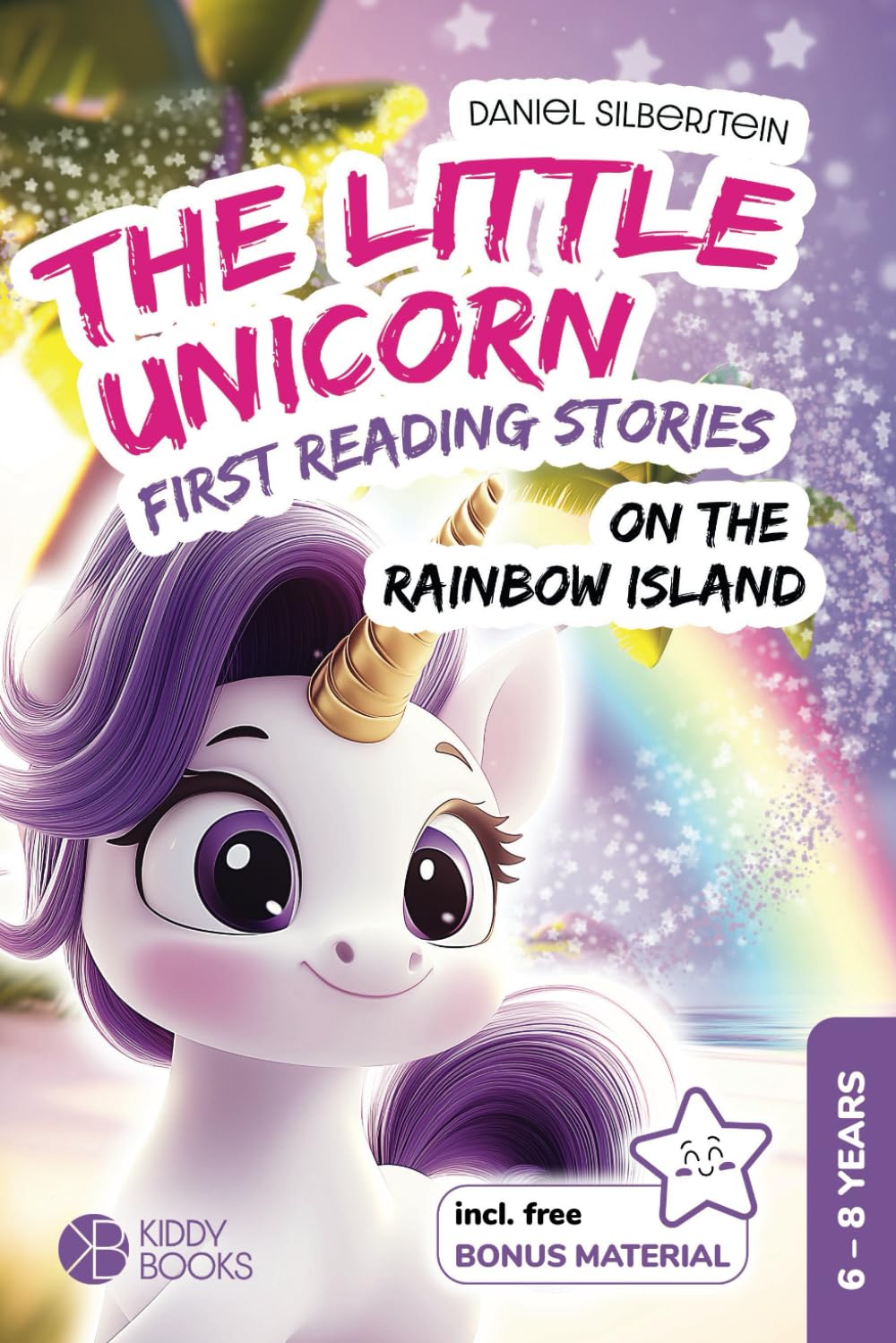 The Little Unicorn On The Rainbow Island - first reading stories for 1st and 2nd graders: Stories about courage and friendship - book for learning to read for 6-8 year old girls and unicorn lovers