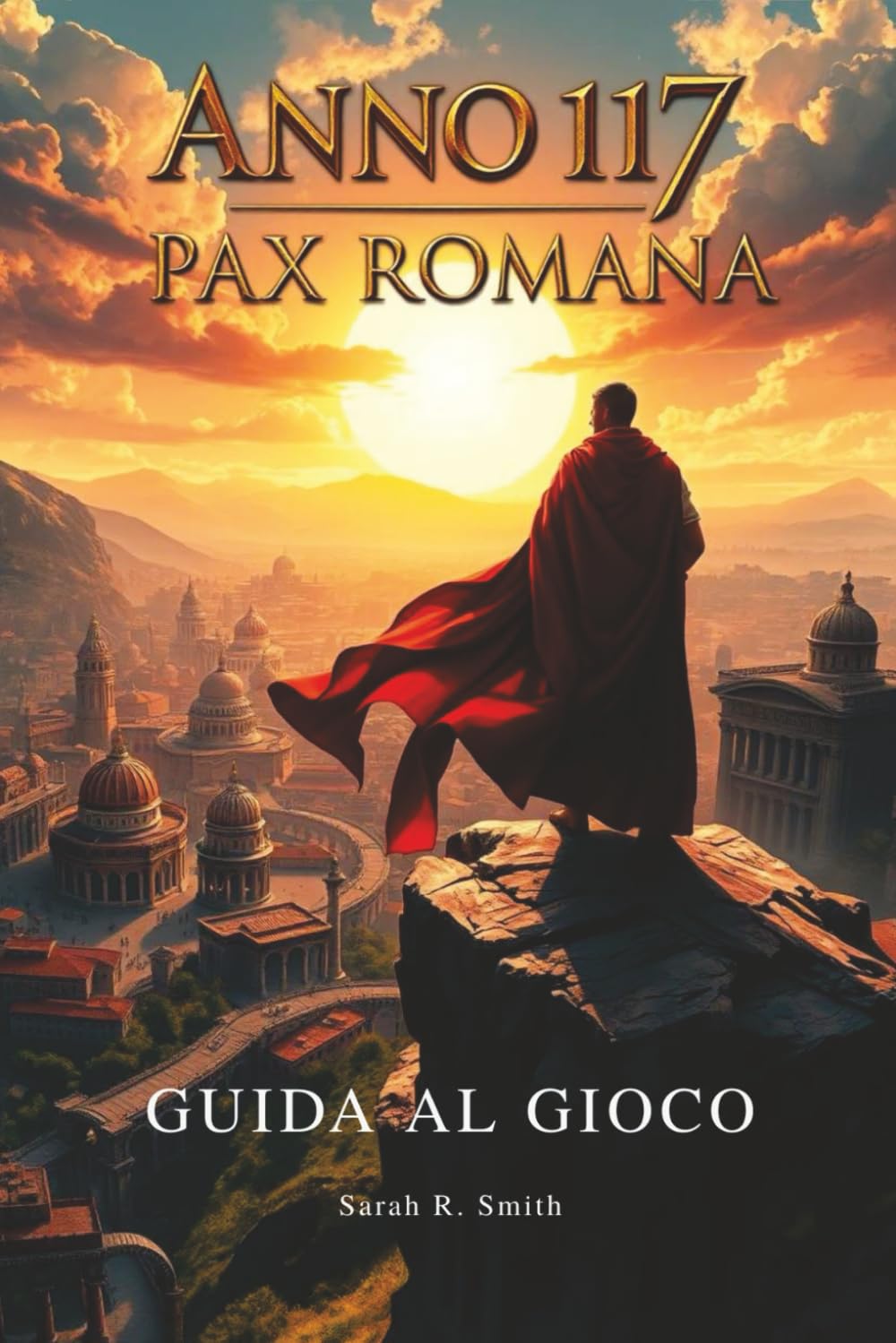 ANNO 117: PAX ROMANA GUIDA AL GIOCO: Scopri oggetti nascosti, risorse rare, uova di Pasqua, obiettivi e trofei massimizzando la tua esperienza di gioco