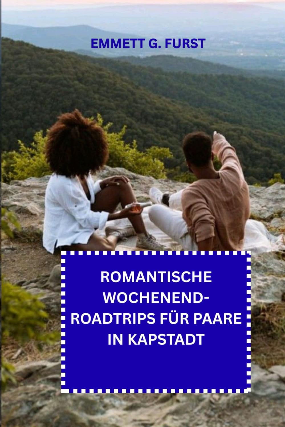 ROMANTISCHE WOCHENEND-ROADTRIPS FÜR PAARE IN KAPSTADT: Landschaftlich reizvolle Fahrten Küstenrouten Weinerlebnisse Wochenendrouten und Reisetipps für Paare