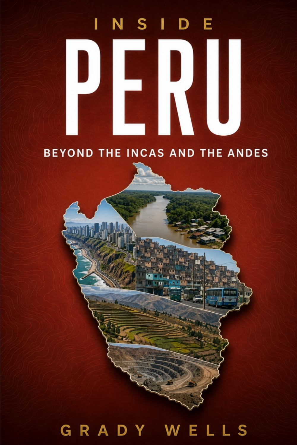 Inside Peru: Beyond the Incas and the Andes