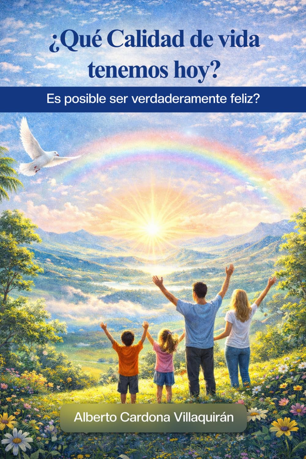 ¿Qué Calidad de vida tenemos hoy?: Es posible ser verdaderamente felices?