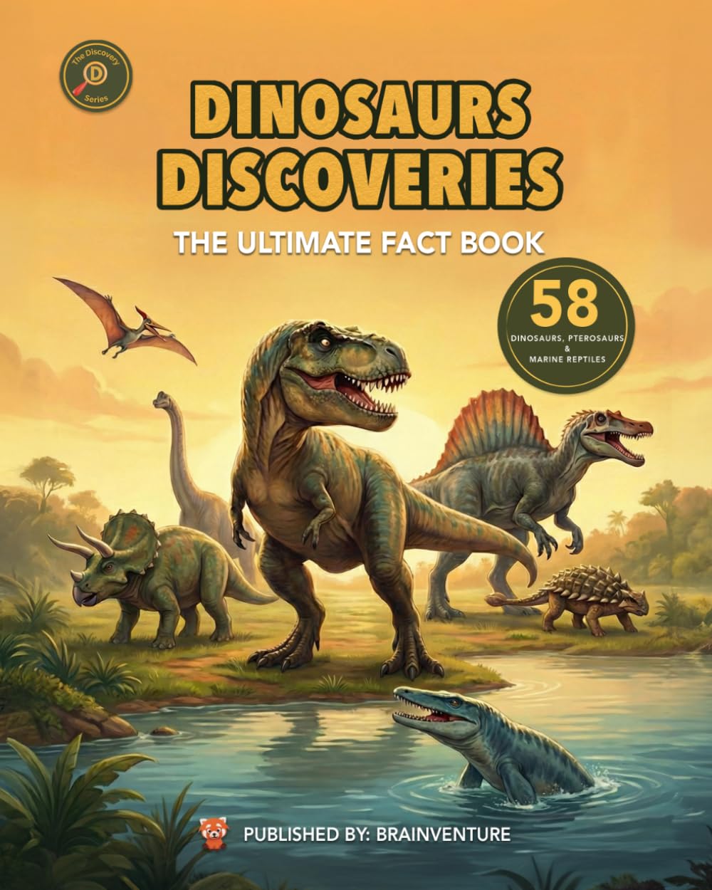 DINOSAURS DISCOVERIES – The Ultimate Fact Book: 58 Dinosaurs, Pterosaurs & Marine Reptiles | The Ultimate Fact Book for Kids Ages 6–9